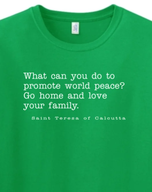 Love Your Family - St. Teresa of Calcutta - T-shirt